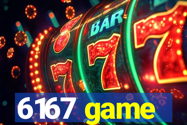 6167 game